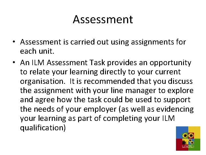 Assessment • Assessment is carried out using assignments for each unit. • An ILM