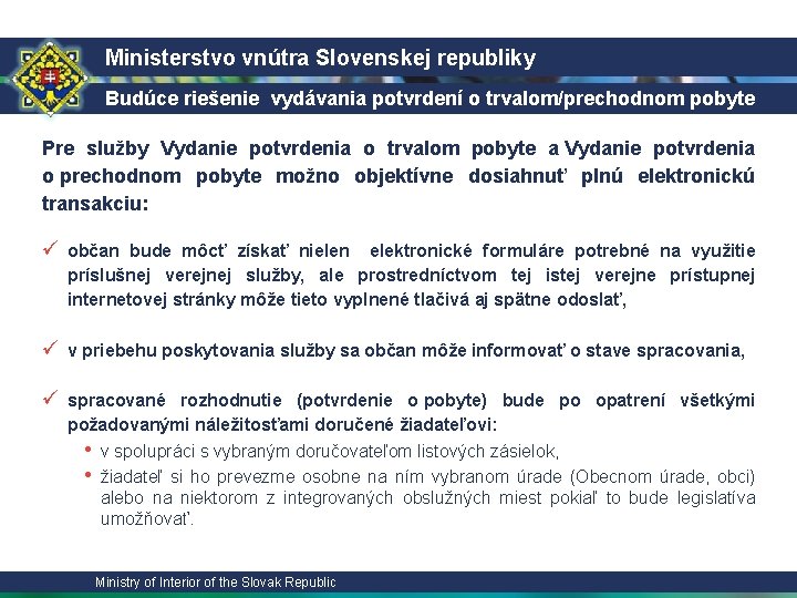 Ministerstvo vnútra Slovenskej republiky Budúce riešenie vydávania potvrdení o trvalom/prechodnom pobyte 3/2 Pre služby