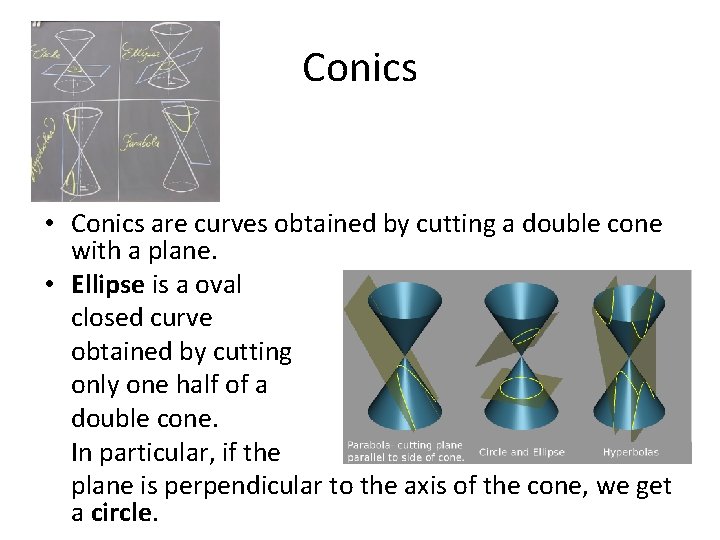 Conics • Conics are curves obtained by cutting a double cone with a plane.
