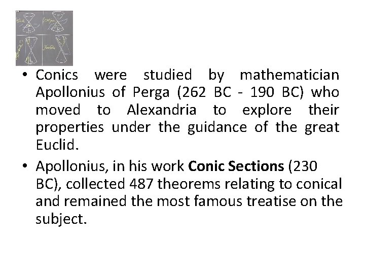  • Conics were studied by mathematician Apollonius of Perga (262 BC - 190