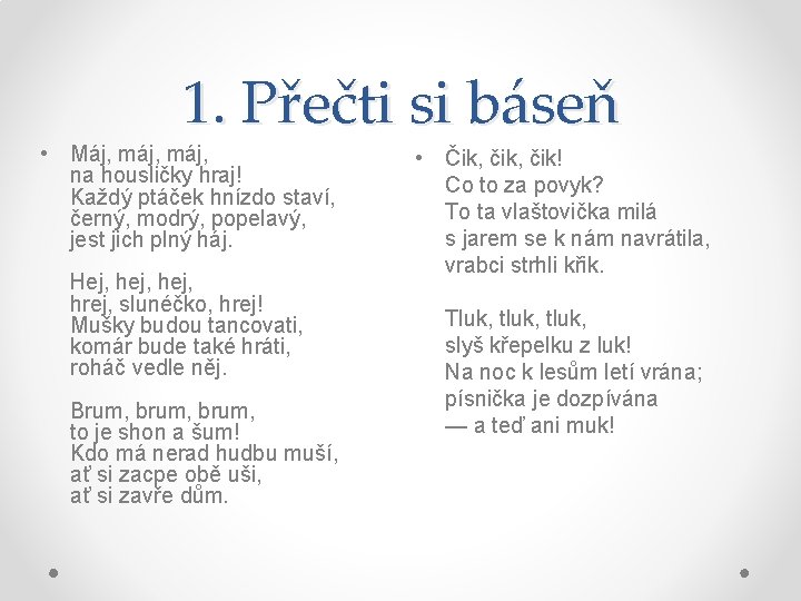 1. Přečti si báseň • Máj, máj, na housličky hraj! Každý ptáček hnízdo staví,