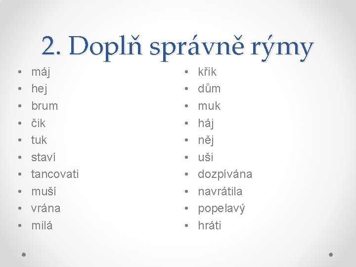 2. Doplň správně rýmy • • • máj hej brum čik tuk staví tancovati