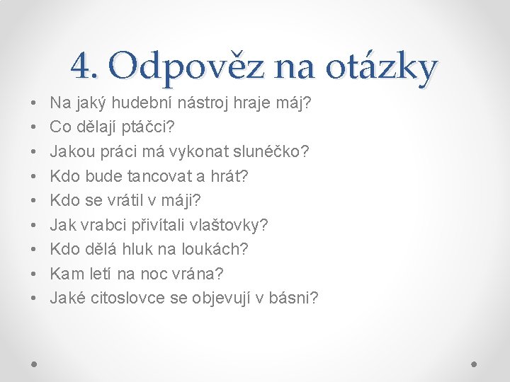 4. Odpověz na otázky • • • Na jaký hudební nástroj hraje máj? Co