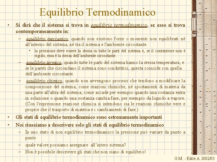 Equilibrio Termodinamico • Si dirà che il sistema si trova in equilibrio termodinamico, se