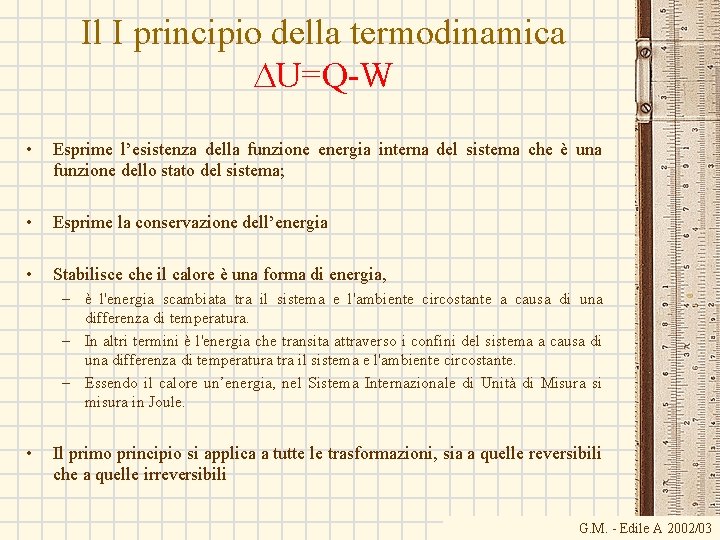Il I principio della termodinamica DU=Q-W • Esprime l’esistenza della funzione energia interna del