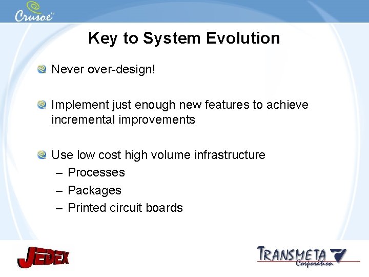 Key to System Evolution Never over-design! Implement just enough new features to achieve incremental