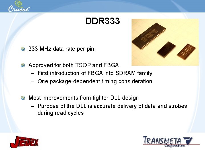 DDR 333 MHz data rate per pin Approved for both TSOP and FBGA –