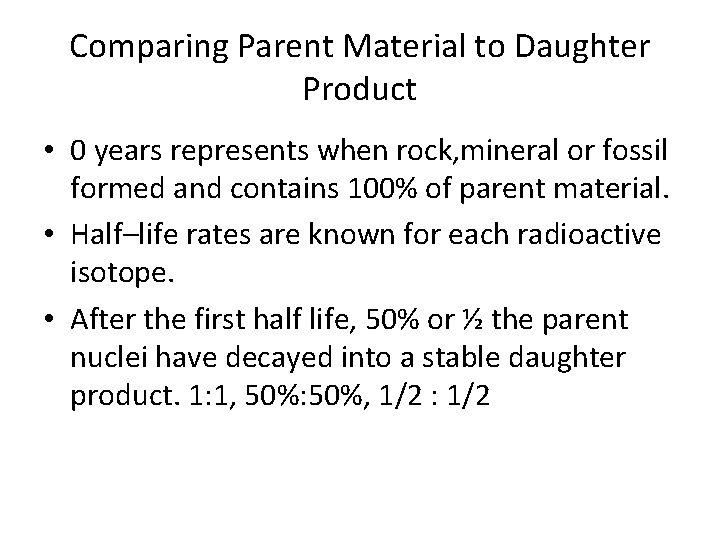 Comparing Parent Material to Daughter Product • 0 years represents when rock, mineral or