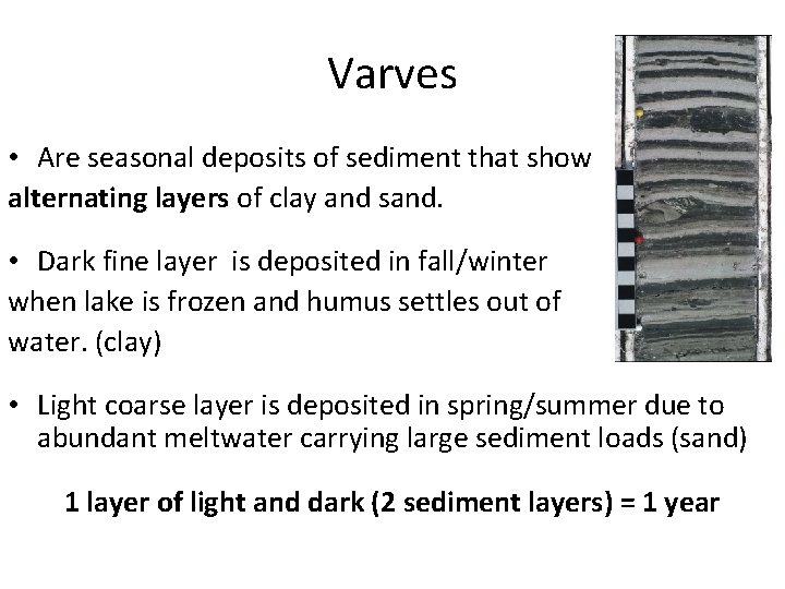 Varves • Are seasonal deposits of sediment that show alternating layers of clay and