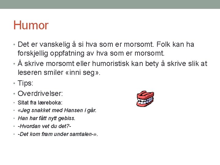 Humor • Det er vanskelig å si hva som er morsomt. Folk kan ha