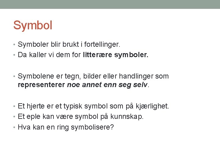 Symbol • Symboler blir brukt i fortellinger. • Da kaller vi dem for litterære