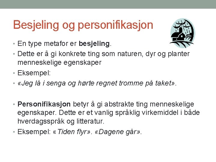 Besjeling og personifikasjon • En type metafor er besjeling. • Dette er å gi