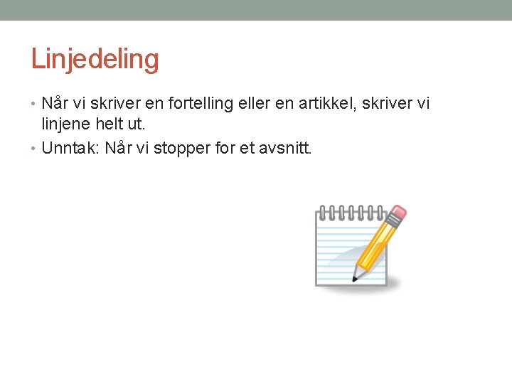 Linjedeling • Når vi skriver en fortelling eller en artikkel, skriver vi linjene helt