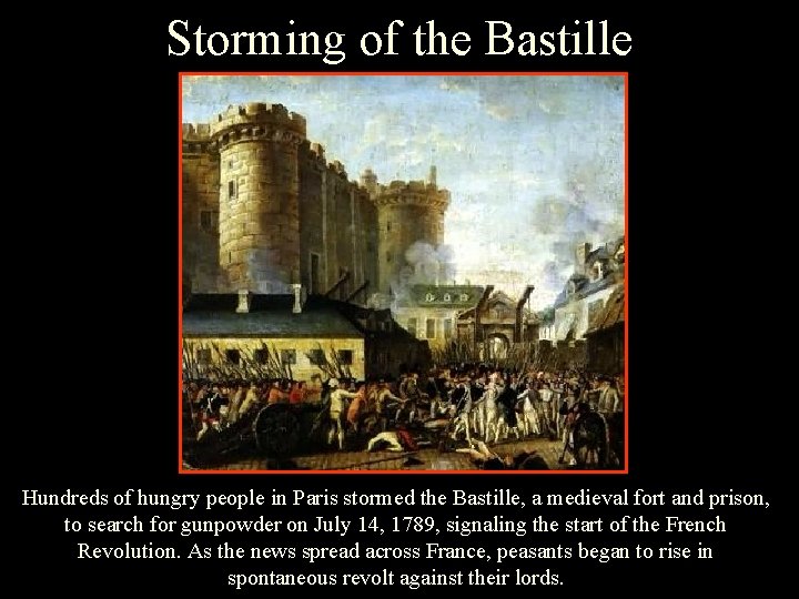 Storming of the Bastille Hundreds of hungry people in Paris stormed the Bastille, a