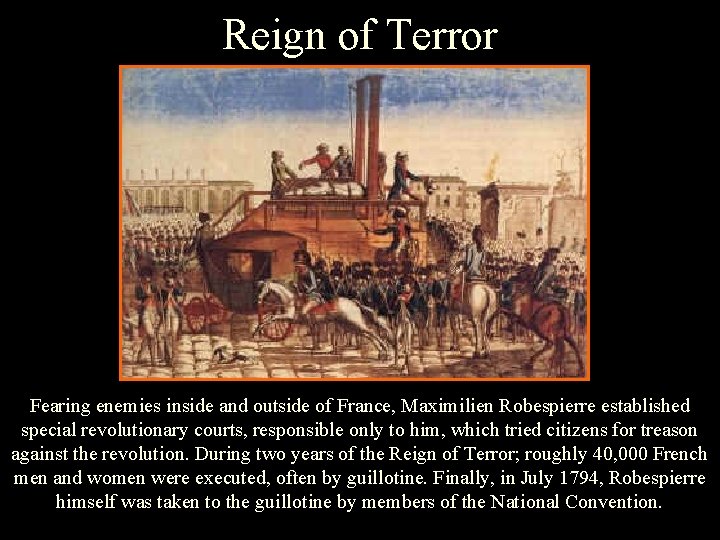 Reign of Terror Fearing enemies inside and outside of France, Maximilien Robespierre established special