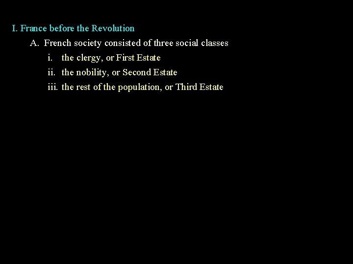 I. France before the Revolution A. French society consisted of three social classes i.