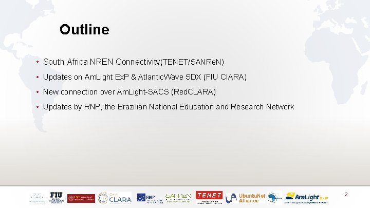 Outline • South Africa NREN Connectivity(TENET/SANRe. N) • Updates on Am. Light Ex. P