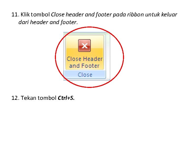 11. Klik tombol Close header and footer pada ribbon untuk keluar dari header and