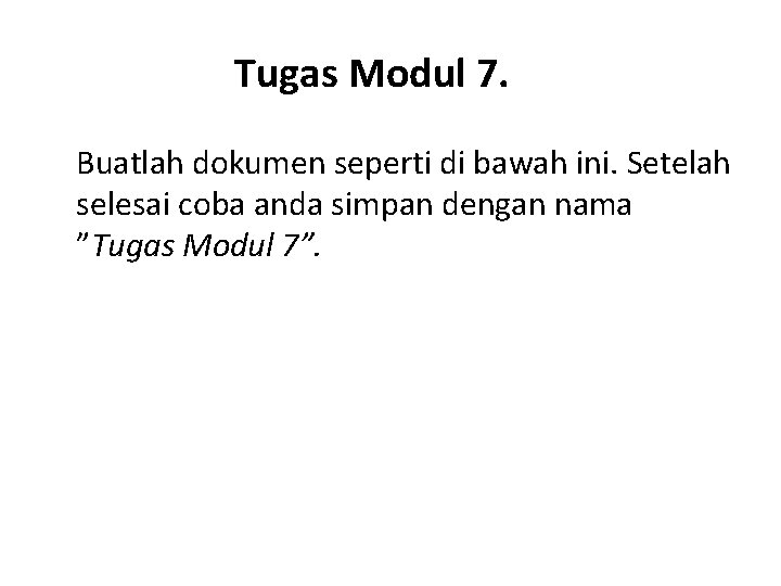 Tugas Modul 7. Buatlah dokumen seperti di bawah ini. Setelah selesai coba anda simpan