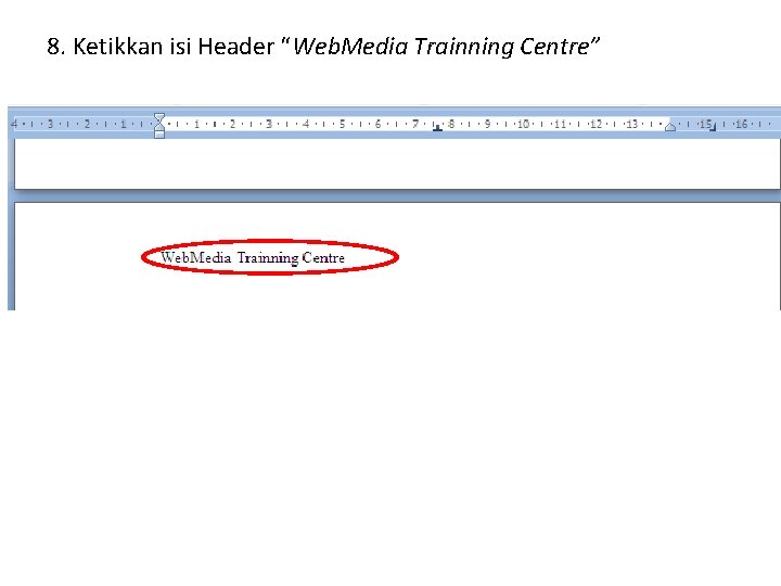 8. Ketikkan isi Header “Web. Media Trainning Centre” 