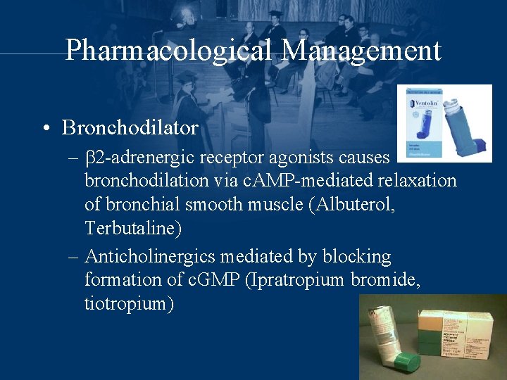 Pharmacological Management • Bronchodilator – 2 -adrenergic receptor agonists causes bronchodilation via c. AMP-mediated