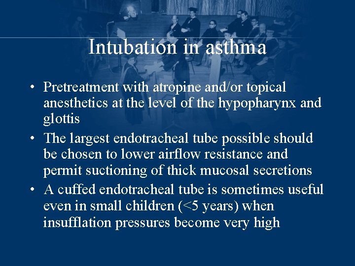 Intubation in asthma • Pretreatment with atropine and/or topical anesthetics at the level of