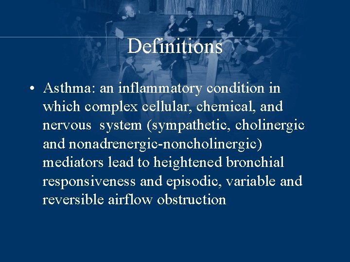 Definitions • Asthma: an inflammatory condition in which complex cellular, chemical, and nervous system