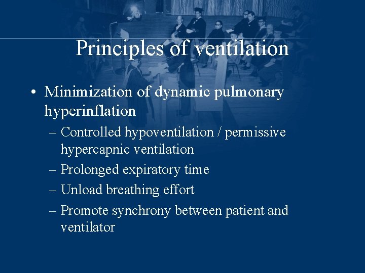 Principles of ventilation • Minimization of dynamic pulmonary hyperinflation – Controlled hypoventilation / permissive