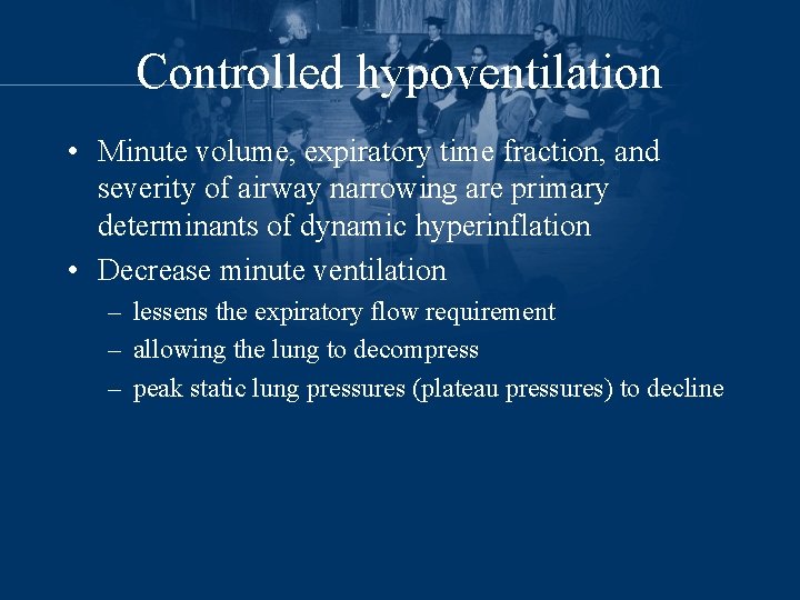 Controlled hypoventilation • Minute volume, expiratory time fraction, and severity of airway narrowing are