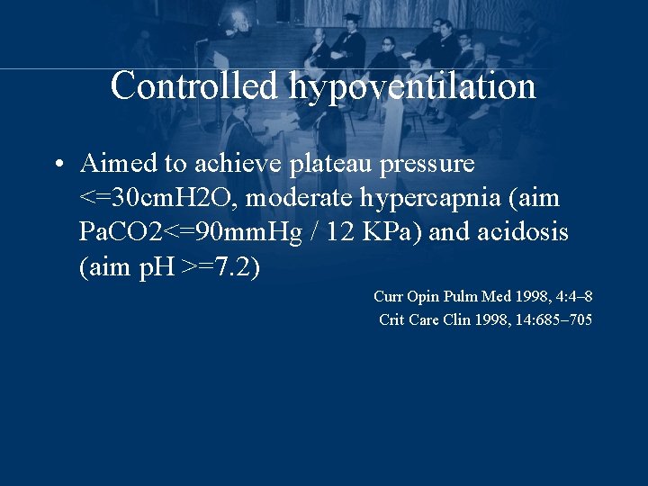 Controlled hypoventilation • Aimed to achieve plateau pressure <=30 cm. H 2 O, moderate