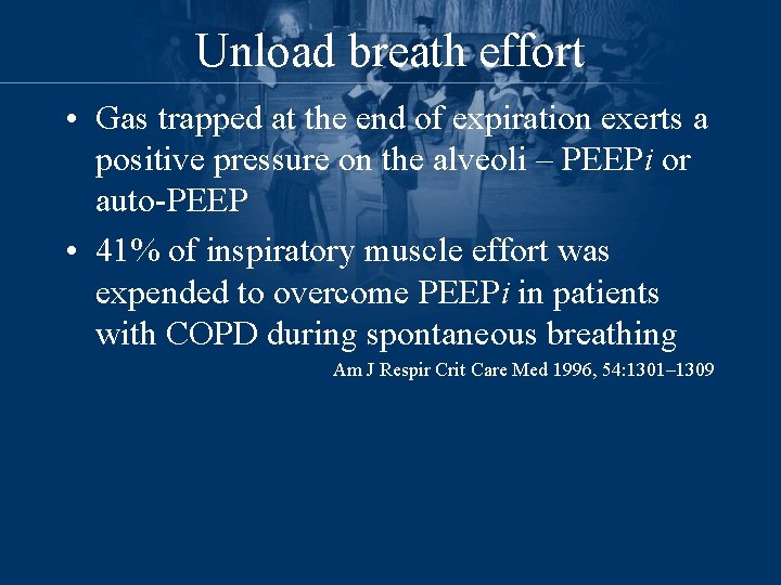 Unload breath effort • Gas trapped at the end of expiration exerts a positive