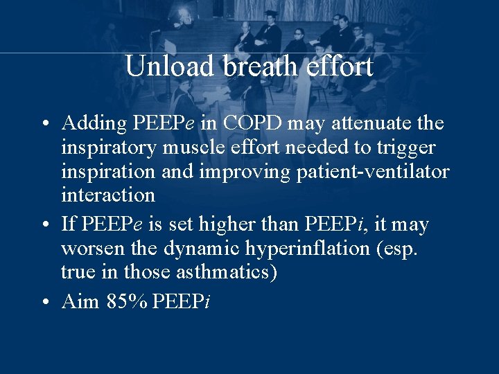 Unload breath effort • Adding PEEPe in COPD may attenuate the inspiratory muscle effort