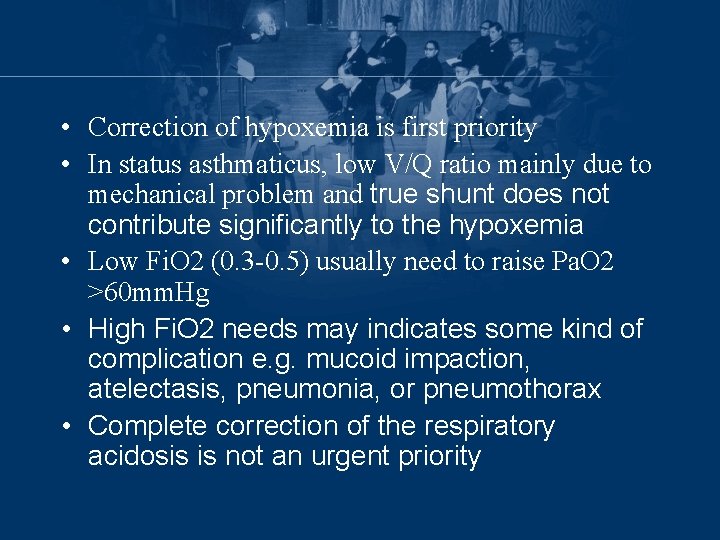  • Correction of hypoxemia is first priority • In status asthmaticus, low V/Q