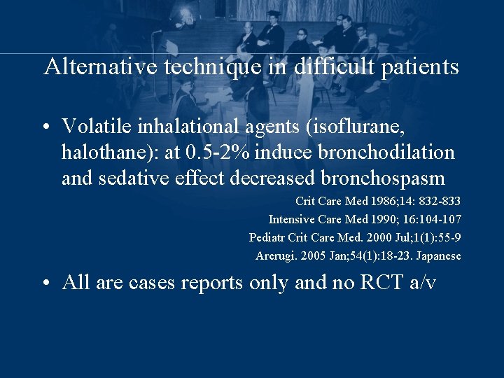 Alternative technique in difficult patients • Volatile inhalational agents (isoflurane, halothane): at 0. 5