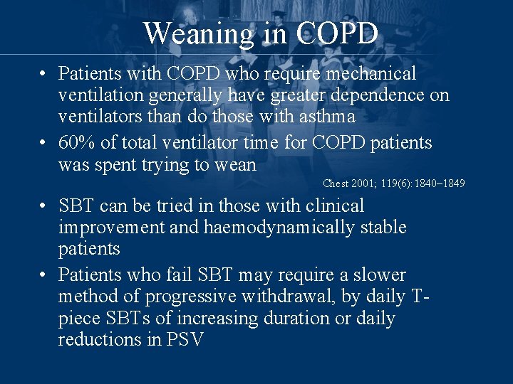 Weaning in COPD • Patients with COPD who require mechanical ventilation generally have greater