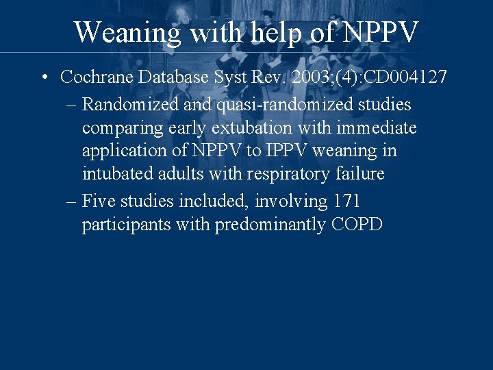 Weaning with help of NPPV • Cochrane Database Syst Rev. 2003; (4): CD 004127