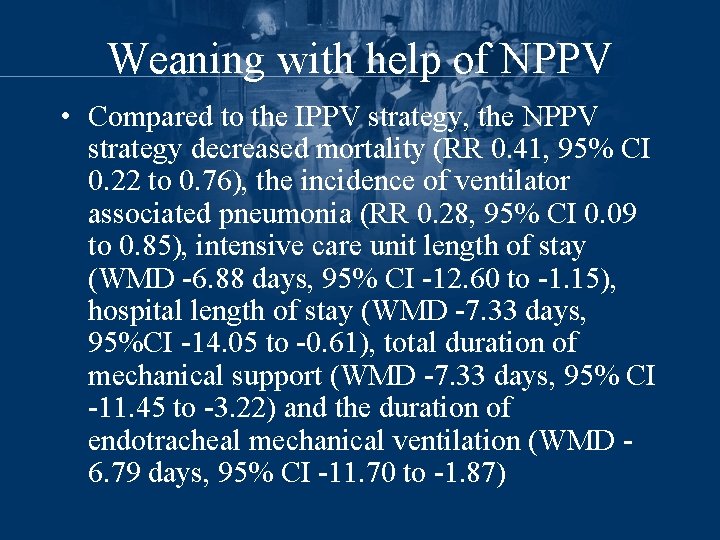 Weaning with help of NPPV • Compared to the IPPV strategy, the NPPV strategy