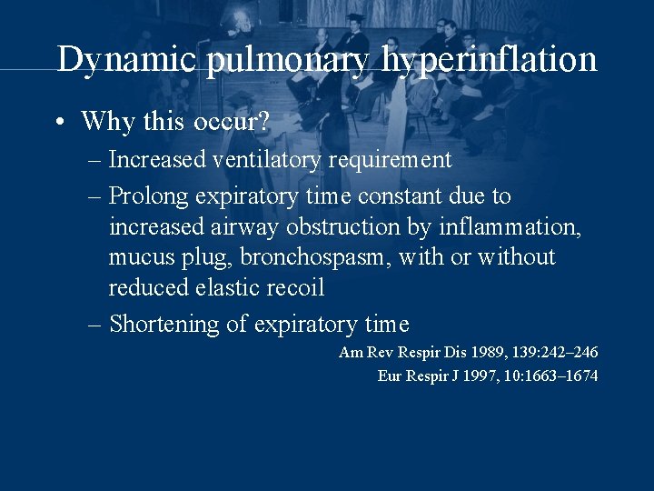 Dynamic pulmonary hyperinflation • Why this occur? – Increased ventilatory requirement – Prolong expiratory