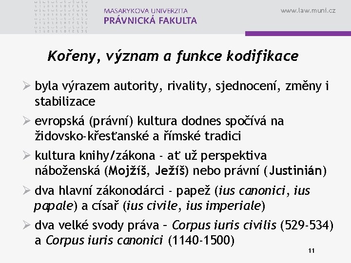www. law. muni. cz Kořeny, význam a funkce kodifikace Ø byla výrazem autority, rivality,