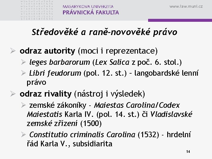 www. law. muni. cz Středověké a raně-novověké právo Ø odraz autority (moci i reprezentace)