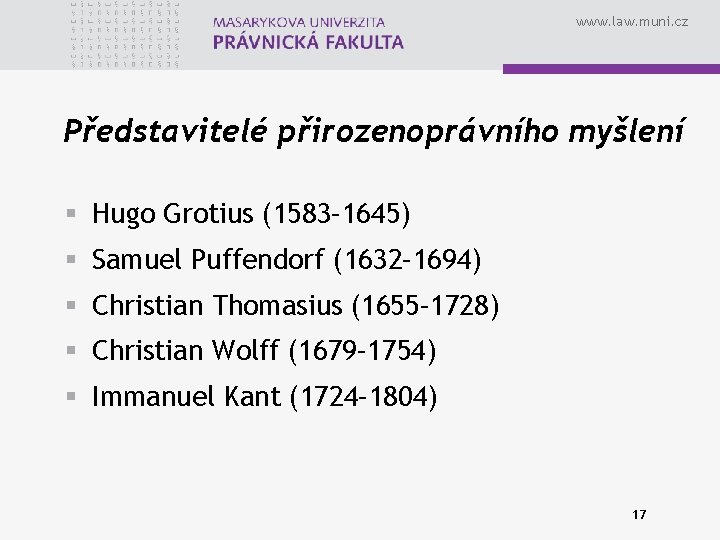 www. law. muni. cz Představitelé přirozenoprávního myšlení § Hugo Grotius (1583– 1645) § Samuel