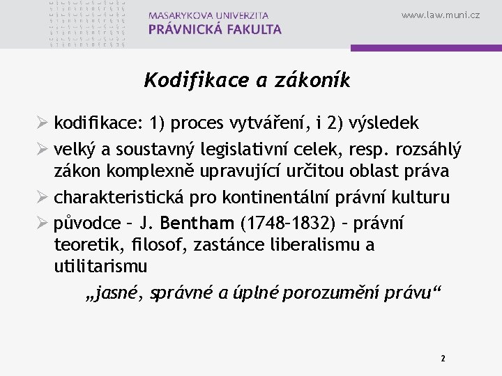 www. law. muni. cz Kodifikace a zákoník Ø kodifikace: 1) proces vytváření, i 2)