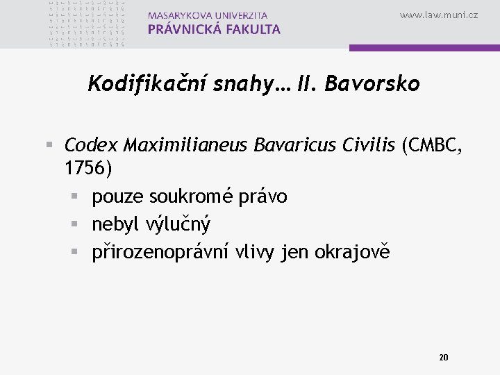 www. law. muni. cz Kodifikační snahy… II. Bavorsko § Codex Maximilianeus Bavaricus Civilis (CMBC,
