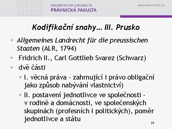 www. law. muni. cz Kodifikační snahy… III. Prusko § Allgemeines Landrecht für die preussischen