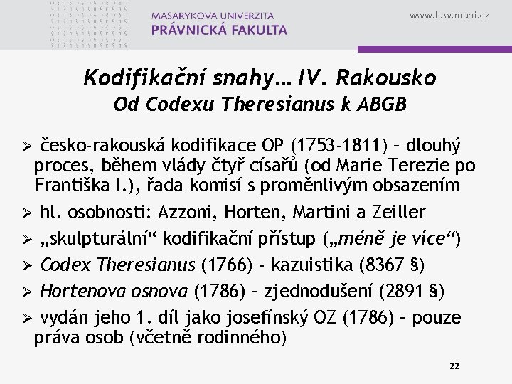 www. law. muni. cz Kodifikační snahy… IV. Rakousko Od Codexu Theresianus k ABGB česko-rakouská