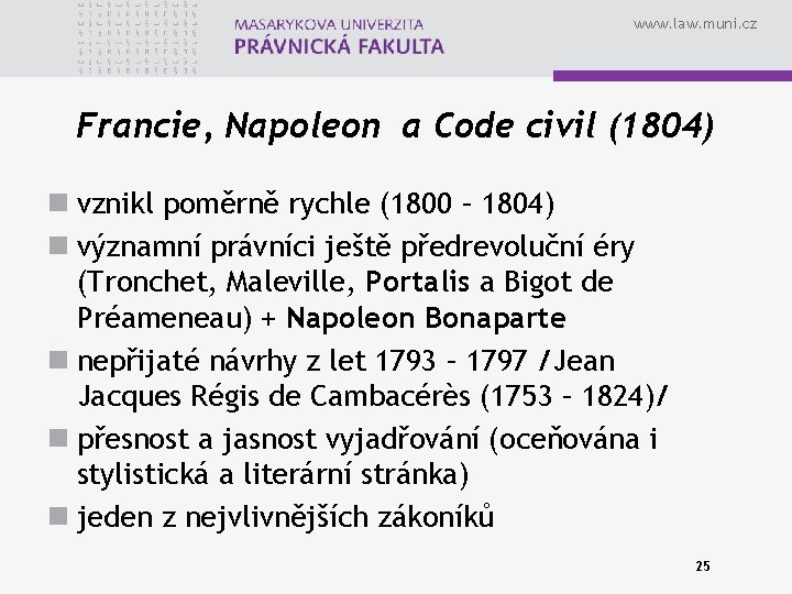 www. law. muni. cz Francie, Napoleon a Code civil (1804) n vznikl poměrně rychle