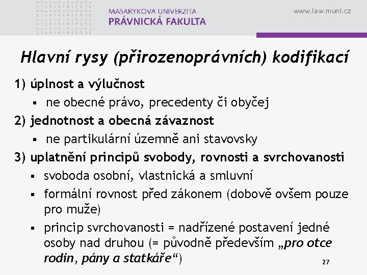 www. law. muni. cz Hlavní rysy (přirozenoprávních) kodifikací 1) úplnost a výlučnost § ne