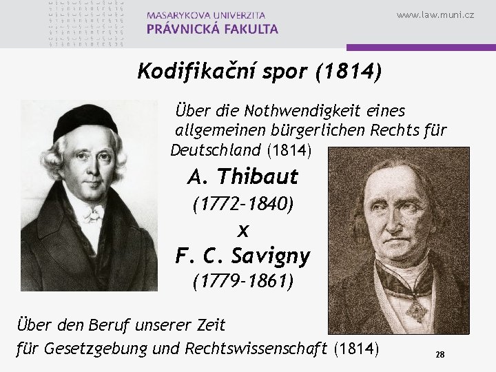 www. law. muni. cz Kodifikační spor (1814) Über die Nothwendigkeit eines allgemeinen bürgerlichen Rechts