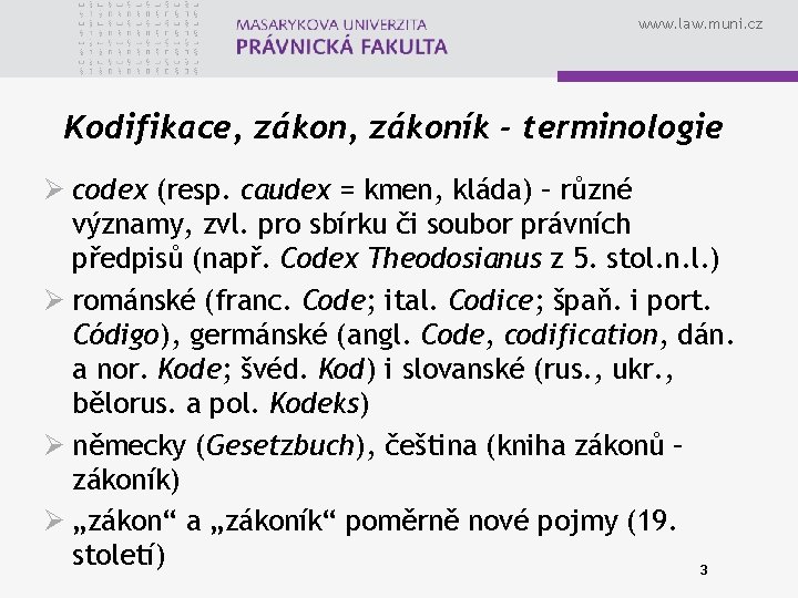 www. law. muni. cz Kodifikace, zákoník - terminologie Ø codex (resp. caudex = kmen,