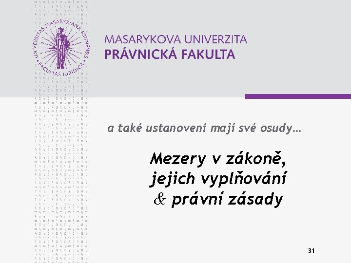 a také ustanovení mají své osudy… Mezery v zákoně, jejich vyplňování & právní zásady